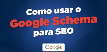 O que é e como usar o Google Schema?