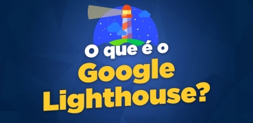 Google Lighthouse o que é e como usar?