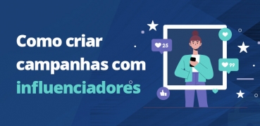 Como criar campanhas com influenciadores